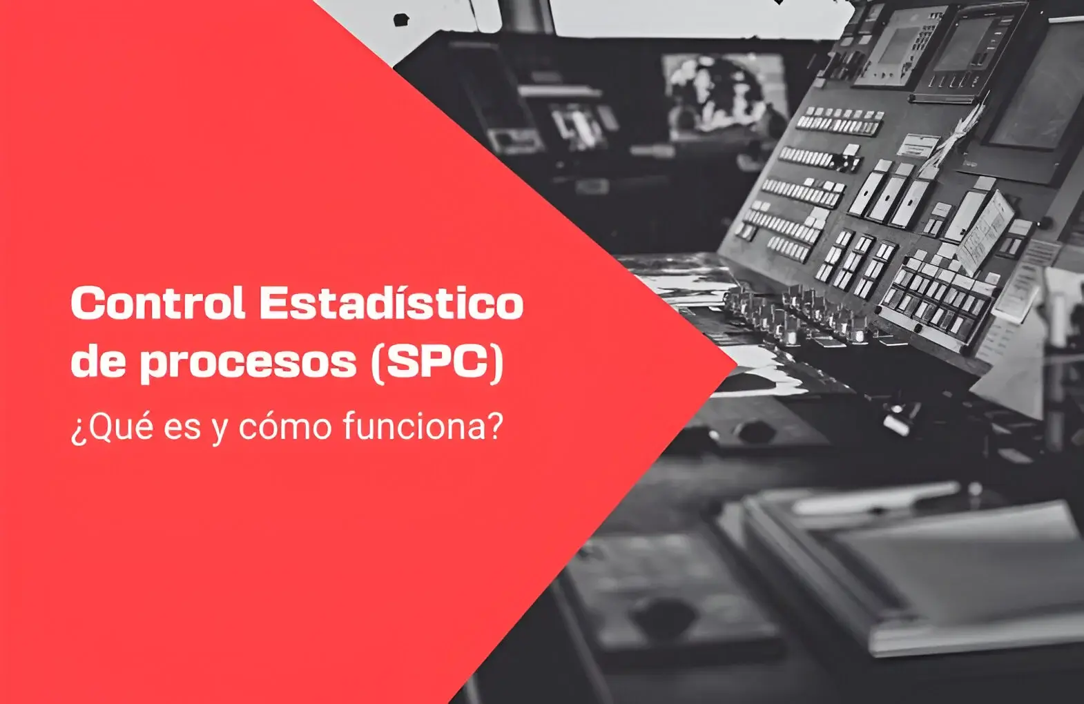 Control Estadístico de Procesos (SPC): Qué es y Cómo Funciona 