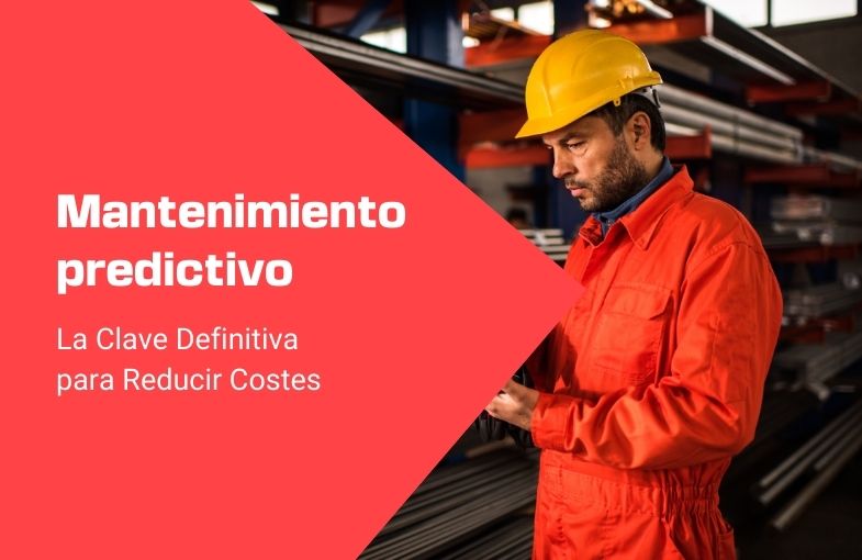 Mantenimiento Predictivo: La Clave Definitiva para Reducir Costes