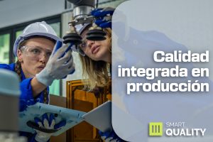 Control de calidad integrado en la producción industrial