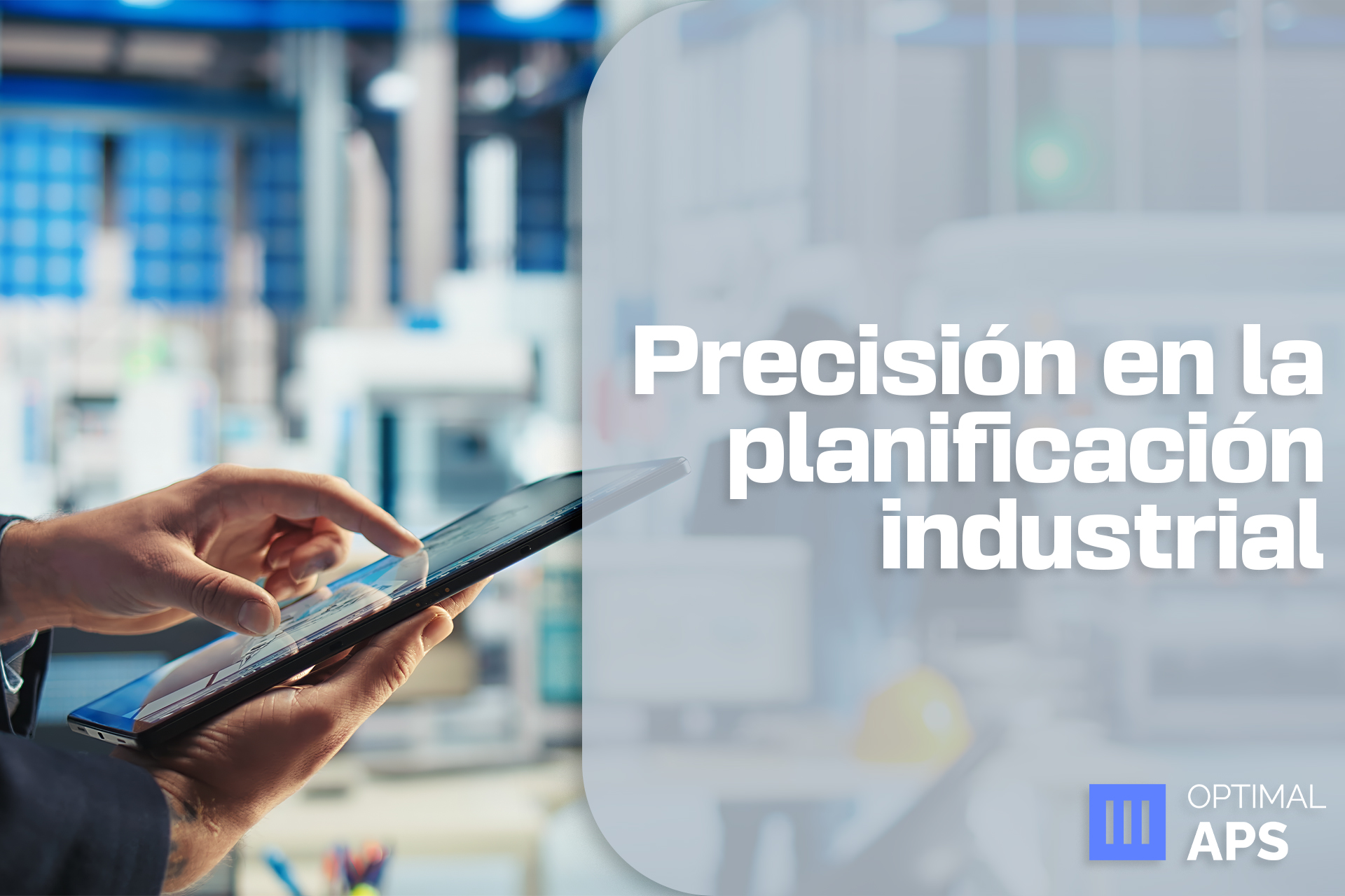 ¿Tu software de planificación avanzada de la producción sigue reaccionando en vez de anticiparse?